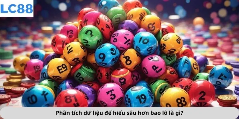 Bao Lô Là Gì? 4 Phân tích dữ liệu để hiểu sâu hơn bao lô là gì?